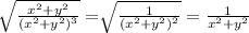 \sqrt[]{\frac{x^2+y^2}{(x^2+y^2)^3}} = \sqrt[]{\frac{1}{(x^2+y^2)^2}}= \frac{1}{x^2+y^2}