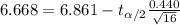 6.668 = 6.861 -t_{\alpha/2} \frac{0.440}{\sqrt{16}}