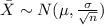 \bar X \sim N (\mu ,\frac{\sigma}{\sqrt{n}} )