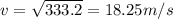 v = \sqrt{333.2} = 18.25 m/s