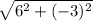 \sqrt{6^2+(-3)^2}