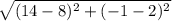 \sqrt{(14-8)^2+(-1-2)^2}