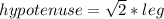 hypotenuse=\sqrt{2}*leg