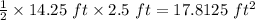 \frac{1}{2} \times 14.25 \ ft \times 2.5 \ ft = 17.8125 \ ft^2