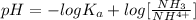pH = -log K_a + log [\frac{NH_3}{NH^{4+}} ]