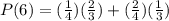 P(6)= (\frac{1}{4})(\frac{2}{3}) +(\frac{2}{4})(\frac{1}{3})