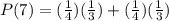 P(7)= (\frac{1}{4})(\frac{1}{3}) +(\frac{1}{4})(\frac{1}{3})