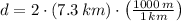 d = 2\cdot (7.3\,km)\cdot \left(\frac{1000\,m}{1\,km} \right)