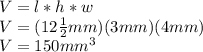 V=l*h*w\\V=(12\frac{1}{2}mm)(3mm)(4mm)\\V=150mm^3