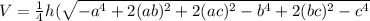 V=\frac{1}{4}h(\sqrt{-a^4+2(ab)^2+2(ac)^2-b^4+2(bc)^2-c^4}