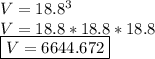 V=18.8^3\\V= 18.8*18.8*18.8\\\boxed{V=6644.672}