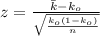 z =  \frac{\=  k  - k_o}{\sqrt{\frac{k_o(1-k_o)}{n} } }