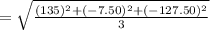 = \sqrt{\frac{(135)^2 + (-7.50)^2 + (-127.50)^2}{3}}