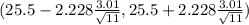 ( 25.5 - 2.228 \frac{3.01}{\sqrt{11} } , 25.5 + 2.228 \frac{3.01}{\sqrt{11} } )