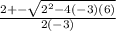 \frac{2+-\sqrt{2^{2}-4(-3)(6) }}{2(-3)}