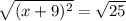 \sqrt{(x+9)^{2} } =\sqrt{25}