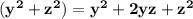\bold{ ({y}^{2} +   {z}^{2})  =  {y}^{2}  + 2yz +  {z}^{2}  }