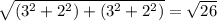 \sqrt{(3^2+2^2)+(3^2+2^2)}=\sqrt{26}