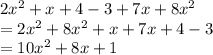 2 {x}^{2}  + x + 4 -3  + 7x + 8 {x}^{2}  \\   = 2 {x}^{2}  + 8 {x}^{2}  + x + 7x + 4 - 3 \\  = 10 {x}^{2}  + 8x + 1