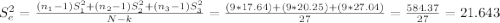 S_{e}^2= \frac{(n_1-1)S^2_1+(n_2-1)S_2^2+(n_3-1)S^2_3}{N-k}= \frac{(9*17.64)+(9*20.25)+(9*27.04)}{27}= \frac{584.37}{27}= 21.643