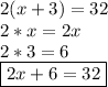 2(x+3)=32\\2 * x =2x\\2*3 = 6\\\boxed {2x+6=32}