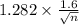 1.282 \times \frac{1.6}{\sqrt{n} }