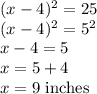 (x-4)^2=25\\(x-4)^2=5^2\\x-4=5\\x=5+4\\x=9$ inches