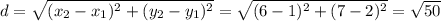 d=\sqrt{(x_2-x_1)^2+(y_2-y_1)^2}=\sqrt{(6-1)^2+(7-2)^2}=\sqrt{50}