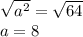 \sqrt{a^2}=\sqrt{64}\\  a=8