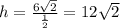 h=\frac{6\sqrt{2} }{\frac{1}{2} } =12\sqrt{2}
