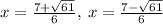 x=\frac{7+\sqrt{61}}{6},\:x=\frac{7-\sqrt{61}}{6}