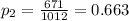 p_{2}=\frac{671}{1012}=0.663