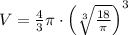 V=\frac{4}{3}\pi\cdot \left(\sqrt[3]{\frac{18}{\pi}}\right)^3