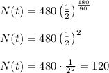 N(t)=480\left(\frac{1}{2}\right)^{\frac{180}{90}}\\\\N(t)=480\left(\frac{1}{2}\right)^2\\\\N(t)=480\cdot \frac{1}{2^2}=120