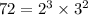 72 = 2^3 \times 3^2