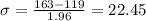 \sigma = \frac{163-119}{1.96}= 22.45