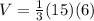 V=\frac{1}{3}(15)(6)