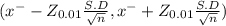 (x^{-} - Z_{0.01} \frac{S.D}{\sqrt{n} } , x^{-} + Z_{0.01} \frac{S.D}{\sqrt{n} } )