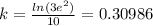 k = \frac{ln(3e^2)}{10}= 0.30986