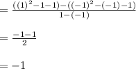 =\frac{((1)^{2}-1-1)-((-1)^{2}-(-1)-1)}{1-(-1)}\\\\=\frac{-1-1}{2}\\\\=-1