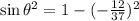 \sin{\theta}^{2} = 1 - (-\frac{12}{37})^{2}