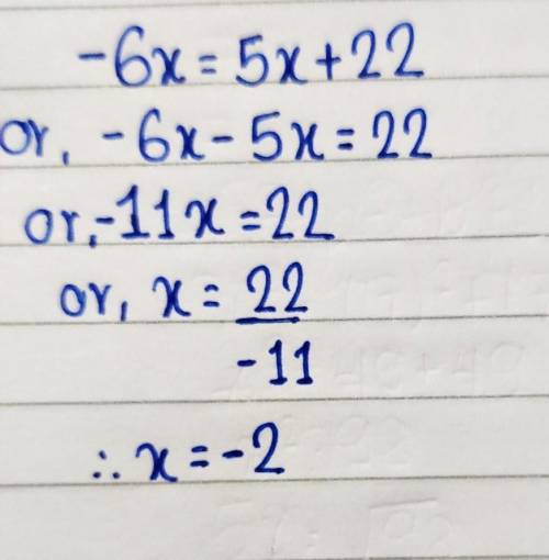 What is the value of x in the equation -6x=5x+22? -22 O.-2 2 22