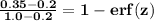 \mathbf{\frac{0.35-0.2}{1.0-0.2} = 1- erf( z)}