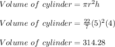 Volume\ of\  cylinder=\pi r^2h\\\\Volume\ of\  cylinder=\frac{22}{7} (5)^2(4)\\\\Volume\ of\  cylinder= 314.28