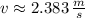 v \approx 2.383\,\frac{m}{s}