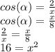 cos(\alpha) = \frac{2}{x} \\cos(\alpha) = \frac{x}{8} \\\frac{2}{x} =\frac{x}{8}\\16 = x^2