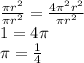 \frac{\pi r^{2}  }{\pi r^{2}  } =\frac{4\pi^{2}  r^{2}  }{\pi r^{2}  }\\1 = 4\pi \\\pi =\frac{1}{4}