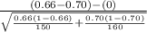 \frac{(0.66-0.70)-(0)}{\sqrt{\frac{0.66(1-0.66)}{150}+\frac{0.70(1-0.70)}{160} } }