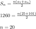 S_{n} =\frac{n(a_{1}+a_{n})}{2}\\\\1260 =\frac{n(25+101)}{2} \\\\n = 20