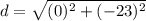 d=\sqrt{(0)^2+(-23)^2}